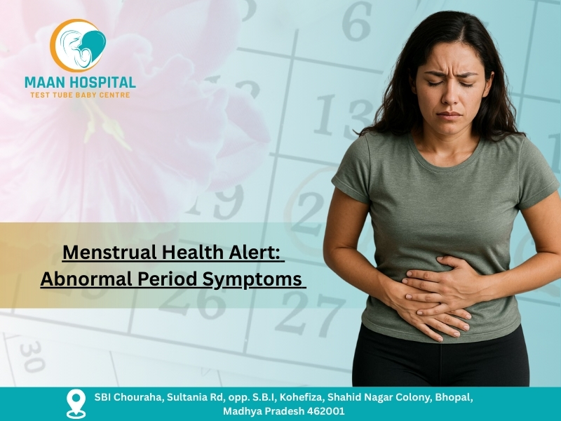 Woman holding her lower abdomen in pain, standing beside a menstrual calendar background, with the title “Menstrual Health Alert: Abnormal Period Symptoms” and Maan Hospital Test Tube Baby Centre logo, highlighting menstrual treatment and irregular periods treatment in Bhopal.