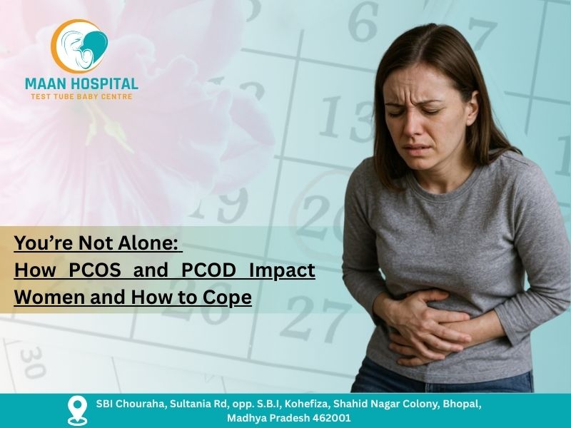 You’re Not Alone how PCOS and PCOD impact women and how to cope – Maan Hospital Bhopal